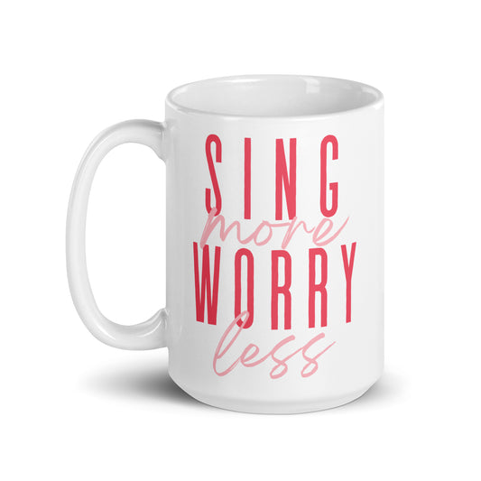 Sing More Worry Less Mug 15 oz