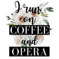 I Run on Coffee and Opera 3" Sticker