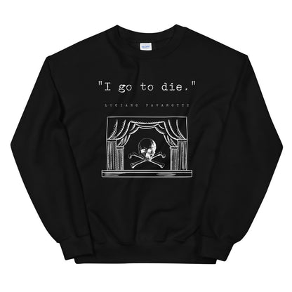 "I go to die." Pavarotti Quote Unisex Sweatshirt