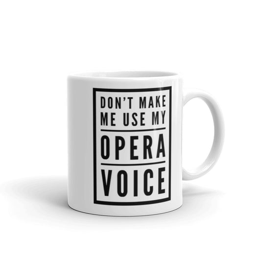 Don't Make Me Use My Opera Voice Mug